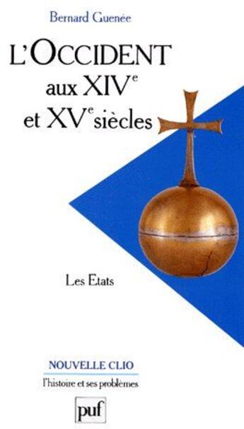 Couverture du livre « L'occident aux XIVe et XVe siècles ; les états (6e édition) » de Bernard Guenee aux éditions Puf