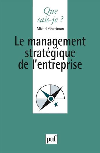 Couverture du livre « Le management stratégique de l'entreprise (5e édition) » de Ghertman/Michel aux éditions Que Sais-je ?