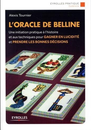 Couverture du livre « L'oracle de Belline ; une initiation pratique à l'histoire et aux techniques pour gagner en lucidité et prendre les bonnes décisions » de Alexis Tournier aux éditions Eyrolles