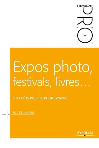 Couverture du livre « Expos photo, festivals, livres... » de Eric Delamarre aux éditions Eyrolles