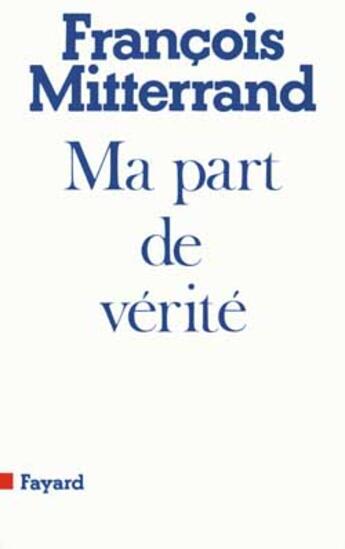 Couverture du livre « Ma part de vérité » de Francois Mitterrand aux éditions Fayard