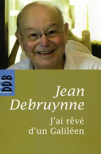 Couverture du livre « J'ai rêvé d'un Galiléen » de Jean Debruyne aux éditions Desclee De Brouwer