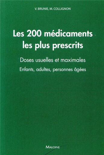 Couverture du livre « Les 200 medicaments les plus prescrits - doses usuelles et maximales. enfants, adultes, personnes ag » de Brunie/Collignon aux éditions Maloine