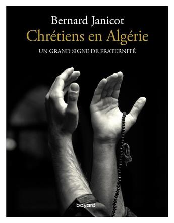 Couverture du livre « Chrétiens en Algérie ; un grand signe de fraternité » de Bernard Janicot aux éditions Bayard