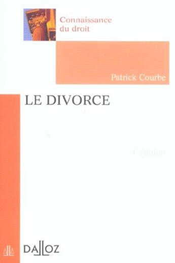 Couverture du livre « Le divorce - 4e ed. - connaissance du droit (4e édition) » de Courbe/Patrick aux éditions Dalloz