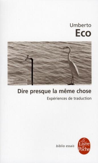 Couverture du livre « Dire presque la même chose ; expériences de traduction » de Umberto Eco aux éditions Le Livre De Poche