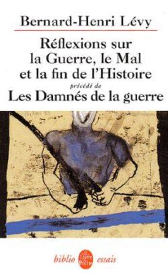 Couverture du livre « Réflexions sur la guerre, le mal et la fin de l'histoire : précédé de Les Damnés de la guerre » de Bernard-Henri Levy aux éditions Le Livre De Poche