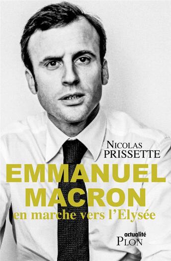 Couverture du livre « Emmanuel Macron, en marche vers l'Elysée » de Nicolas Prisette aux éditions Plon