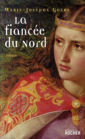 Couverture du livre « La fiancée du nord » de Marie-Josephe Guers aux éditions Rocher