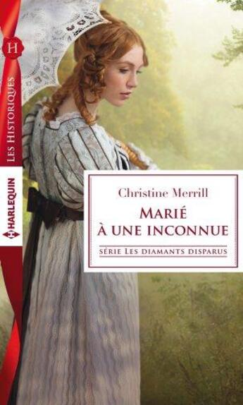 Couverture du livre « Marié à une inconnue » de Christine Merrill aux éditions Harlequin