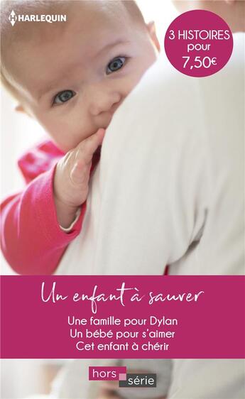 Couverture du livre « Un enfant à sauver ; une famille pour Dylan, un bébé pour s'aimer, cet enfant à chérir » de Kate Hardy et Melissa Mcclone et Alison Fraser aux éditions Harlequin