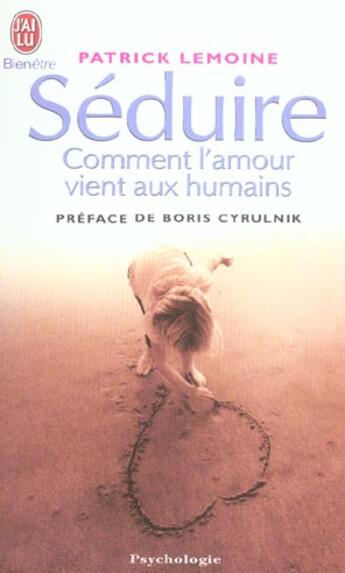 Couverture du livre « Seduire - comment l'amour vient aux humains » de Patrick Lemoine aux éditions J'ai Lu