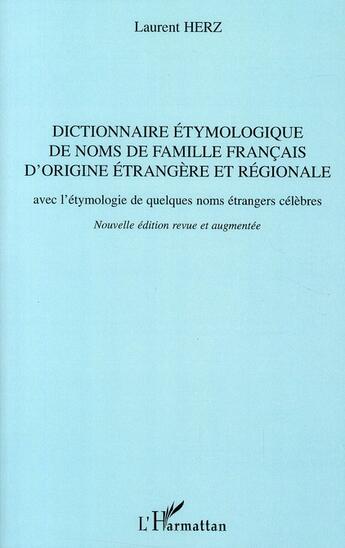 Couverture du livre « Dictionnaire étymologique de noms de famille français d'origine étrangère et régionale avec l'étymologie de quelques noms étrangers célèbres » de Laurent Herz aux éditions L'harmattan