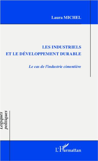 Couverture du livre « Les industriels et le développement durable ; le cas de l'industrie cimentière » de Laura Michel aux éditions L'harmattan