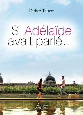 Couverture du livre « Si Adélaïde avait parlé... » de Didier Tabert aux éditions Amalthee