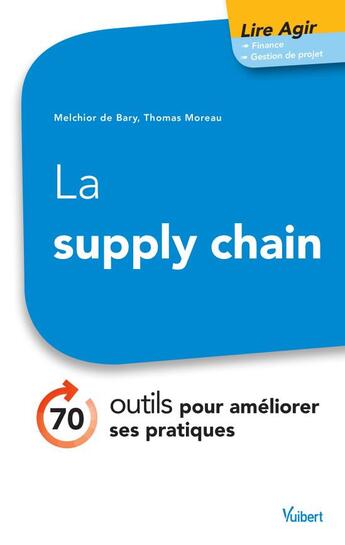 Couverture du livre « La supply chain ; 70 outils pour améliorer ses pratiques et satisfaire ses clients » de Thomas Moreau et Melchior De Bary aux éditions Vuibert