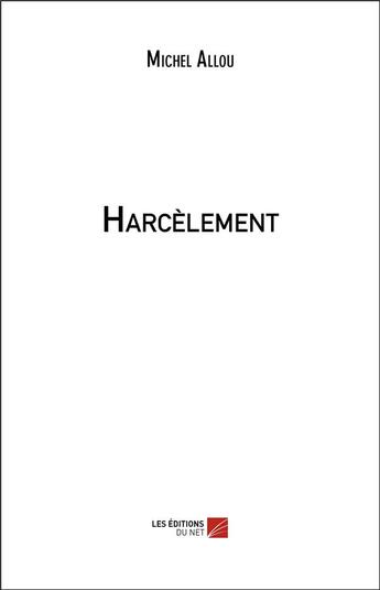 Couverture du livre « Harcèlement » de Michel Allou aux éditions Editions Du Net