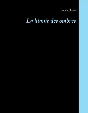 Couverture du livre « La litanie des ombres » de Julien Urvoy aux éditions Books On Demand