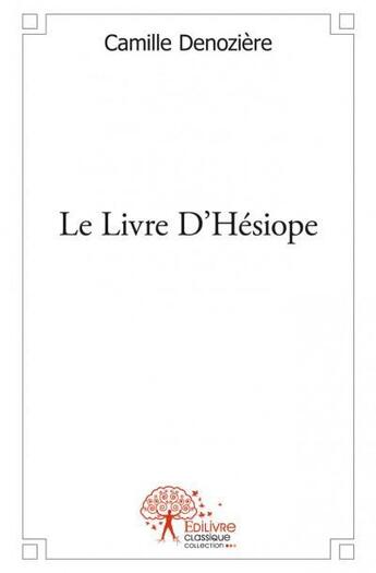 Couverture du livre « Le livre d'Hésiope » de Camille Denoziere aux éditions Edilivre