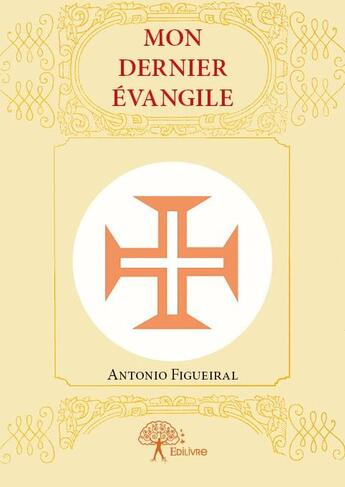 Couverture du livre « Mon dernier évangile » de Antonio Figueiral aux éditions Edilivre