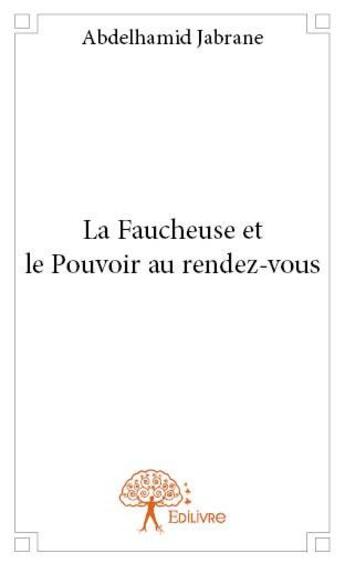 Couverture du livre « La faucheuse et le pouvoir au rendez-vous » de Abdelhamid Jabrane aux éditions Edilivre