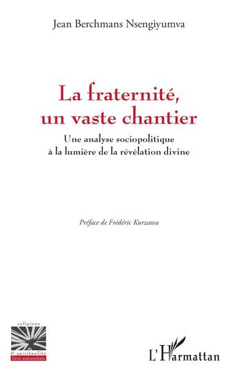 Couverture du livre « La fraternité, un vaste chantier : Une analyse sociopolitique à la lumière de la révélation divine » de Jean Berchmans Nsengiyumva aux éditions L'harmattan