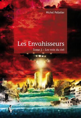 Couverture du livre « Les envahisseurs Tome 1 ; les voix du ciel » de Michel Pelletier aux éditions Societe Des Ecrivains