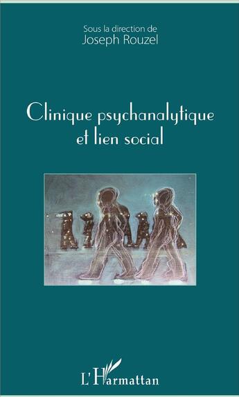 Couverture du livre « Clinique psychanalytique et lien social » de Joseph Rouzel aux éditions L'harmattan