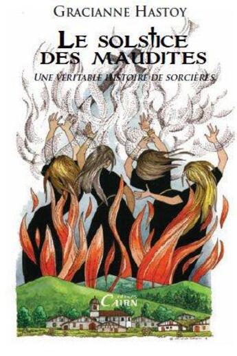 Couverture du livre « Le solstice des maudites ; une véritable histoire de sorcières » de Gracianne Hastoy aux éditions Cairn