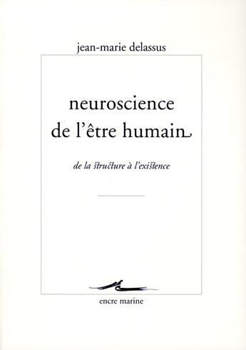 Couverture du livre « Neuroscience de l'être humain ; de la structure à l'existence » de Jean-Marie Delassus aux éditions Encre Marine