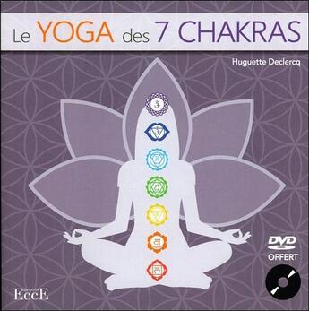 Couverture du livre « Le yoga des 7 chakras - livre + dvd » de Huguette Declercq aux éditions Ecce