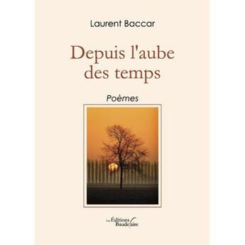 Couverture du livre « Depuis l'aube des temps » de Laurent Baccar aux éditions Baudelaire