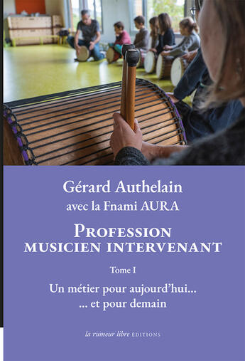 Couverture du livre « Profession musicien intervenant Tome 1 » de Gerard Authelain aux éditions La Rumeur Libre