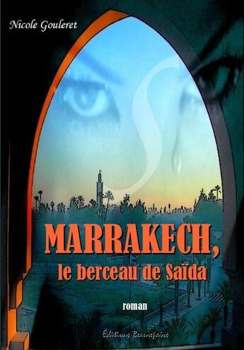 Couverture du livre « Marrakech, le berceau de Saïda » de Nicole Gouleret aux éditions Beaurepaire