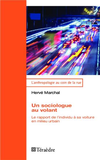 Couverture du livre « Sociologue au volant . le rapport de l'individu 0 sa voiture en milieu urbain » de Herve Marchal aux éditions Teraedre