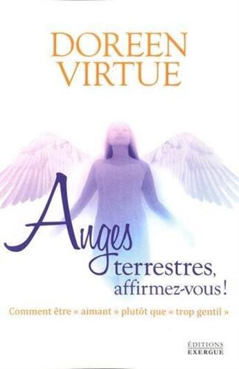 Couverture du livre « Anges terrestres, affirmez-vous ! comment être 