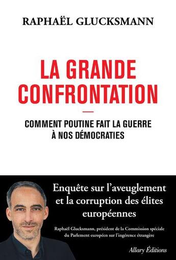 Couverture du livre « La grande confrontation : comment Poutine fait la guerre à nos démocraties » de Raphael Glucksmann aux éditions Allary