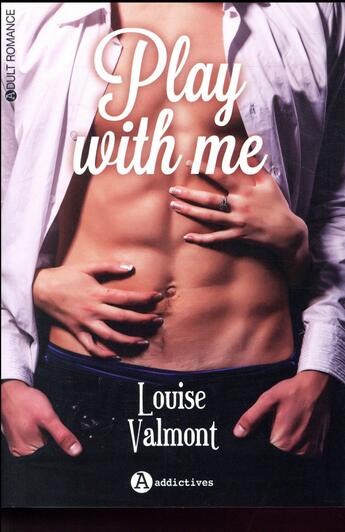 Couverture du livre « Play with me » de Louise Valmont aux éditions Editions Addictives