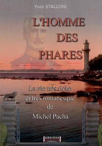 Couverture du livre « L'homme des phares ; la vie très riche et très romanesque de Michel Pacha » de Yves Stalloni aux éditions Sudarenes