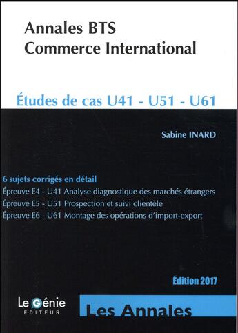 Couverture du livre « Annales BTS commerce international ; études de cas U41-U51-U61 ; 6 sujets corrigés en détail (4e édition) » de Sabine Inard aux éditions Genie Des Glaciers