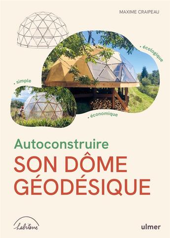 Couverture du livre « Autoconstruire son dôme géodésique : Écologique, simple, économique » de Maxime Craipeau aux éditions Eugen Ulmer