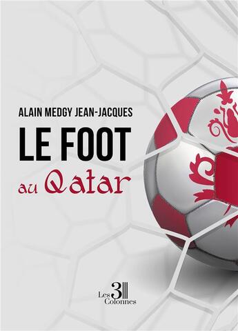 Couverture du livre « Le foot au Qatar » de Alain Medgy Jean-Jacques aux éditions Les Trois Colonnes