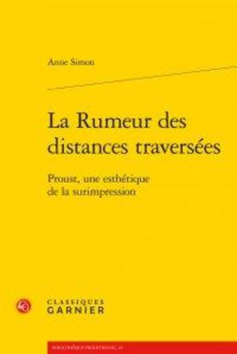 Couverture du livre « La rumeur des distances traversées ; Proust, une esthétique de la surimpression » de Anne Simon aux éditions Classiques Garnier