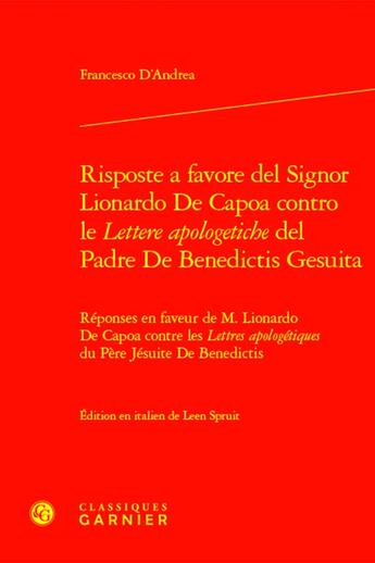 Couverture du livre « Risposte a favore del signor Lionardo de Capoa contro le lettere apologetiche de / Réponses en faveur de M. Lionardo de Capoa contre les lettres apologétiques du p » de Francesco D'Andrea aux éditions Classiques Garnier