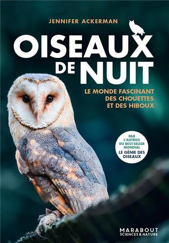 Couverture du livre « Oiseaux de nuit : Le monde fascinant des chouettes et des hiboux » de Jennifer Ackerman aux éditions Marabout