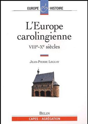 Couverture du livre « L'Europe carolingienne ; VIIIe-Xe siècles » de Jean-Pierre Leguay aux éditions Belin