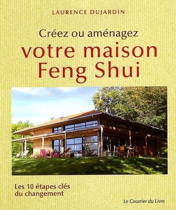 Couverture du livre « Créez ou aménagez votre maison feng shui en 10 étapes » de Laurence Dujardin et Urbe Condita aux éditions Courrier Du Livre