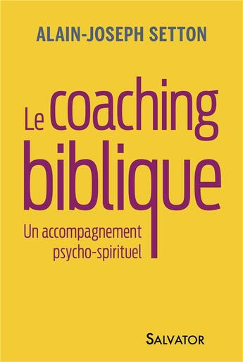 Couverture du livre « Le coaching biblique ; un accompagnement psycho-spirituel » de Alain-Joseph Setton aux éditions Salvator