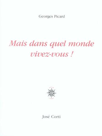 Couverture du livre « Mais dans quel monde vivez-vous ! » de Georges Picard aux éditions Corti