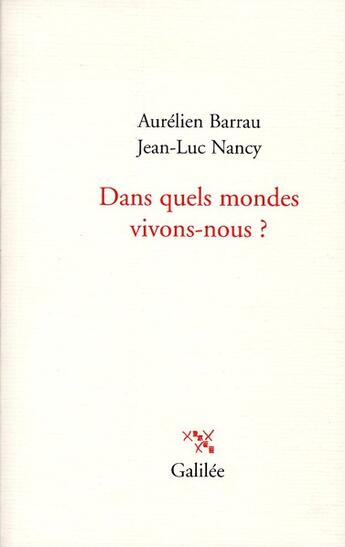 Couverture du livre « Dans quels mondes vivons-nous ? » de Jean-Luc Nancy et Aurelien Barrau aux éditions Galilee